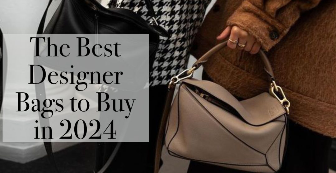 The Best Designer Bags to Buy in 2026